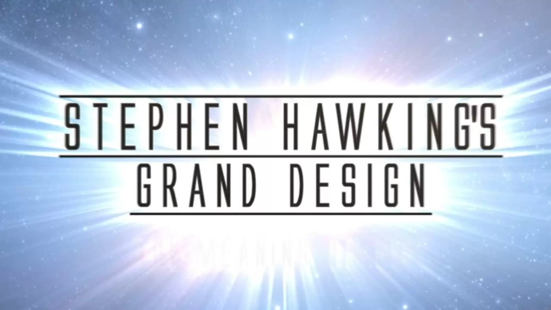 دانلود مستند Stephen Hawking’s Grand Design 2012 (طرح برجسته استیون هاوکینگ)