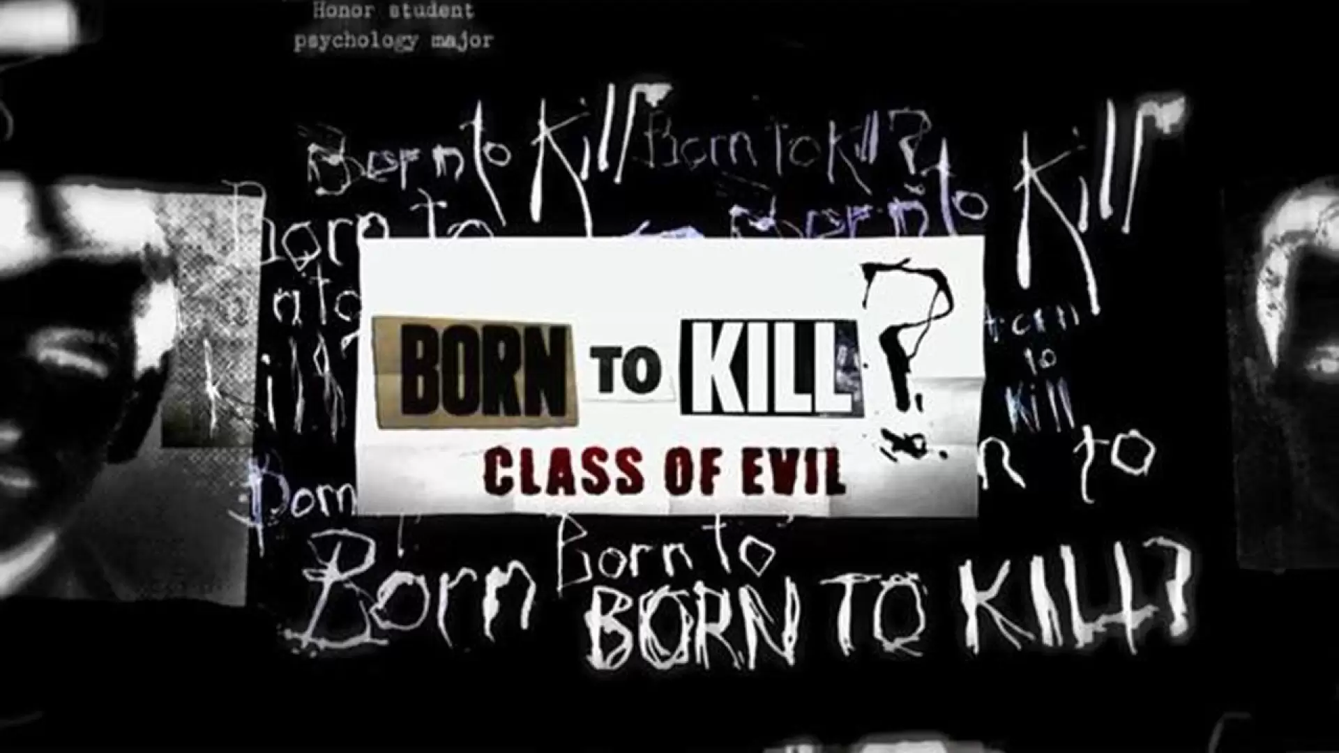 دانلود مستند Born to Kill? Class of Evil 2017 (متولد برای کشتن؟ کلاس شر)