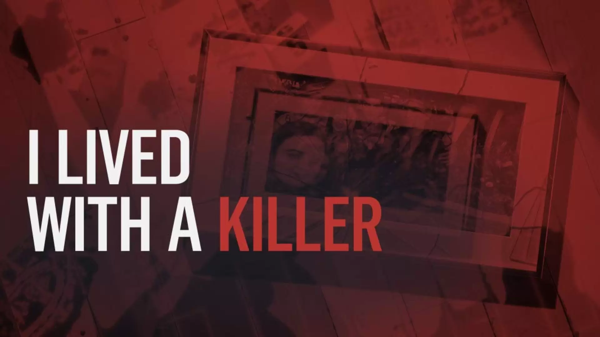 دانلود مستند I Lived with a Killer 2019
