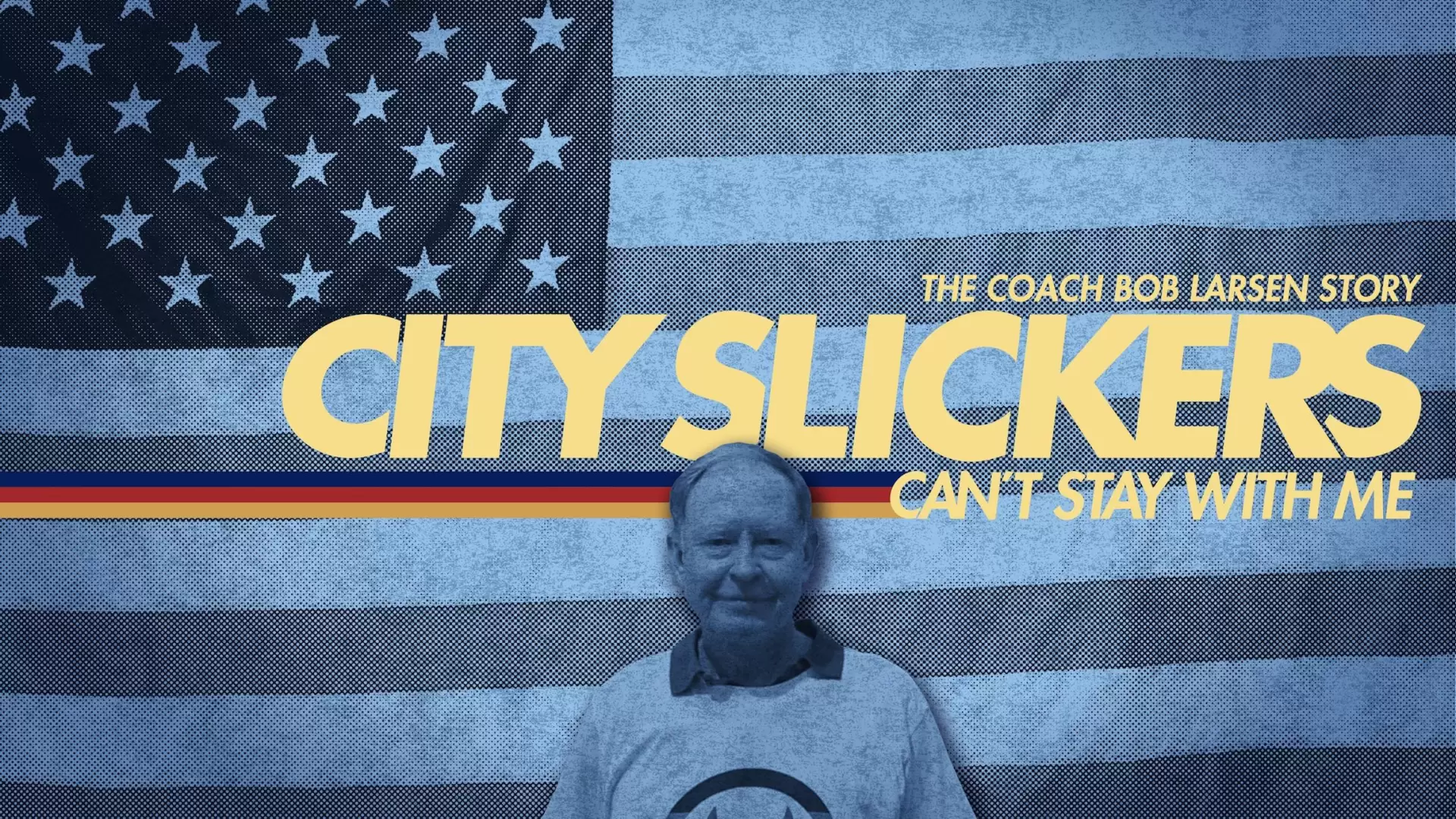 دانلود مستند City Slickers Can’t Stay with Me: The Coach Bob Larsen Story 2015