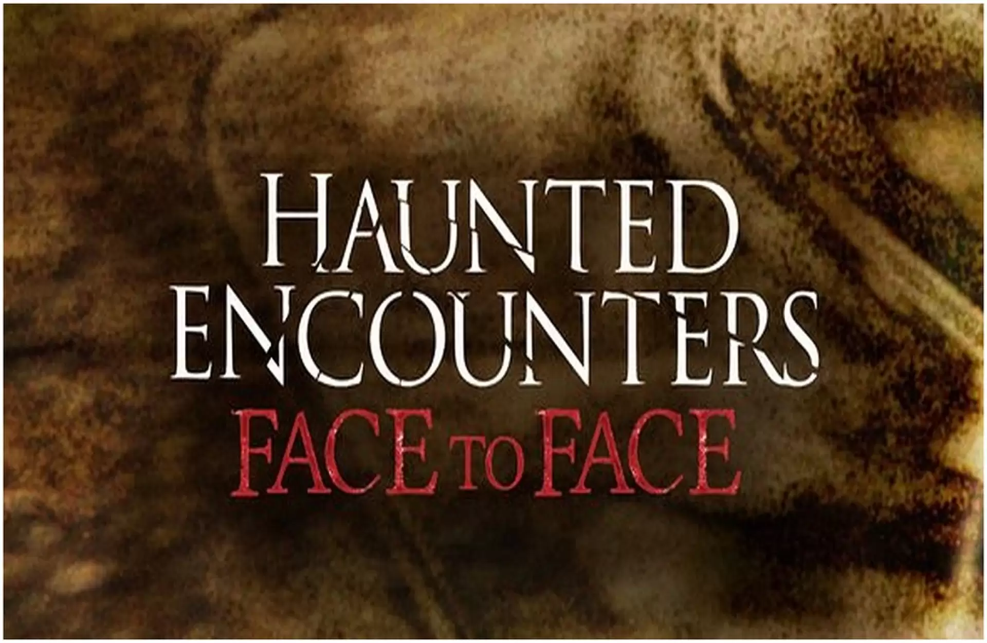 دانلود سریال Haunted Encounters: Face to Face 2012