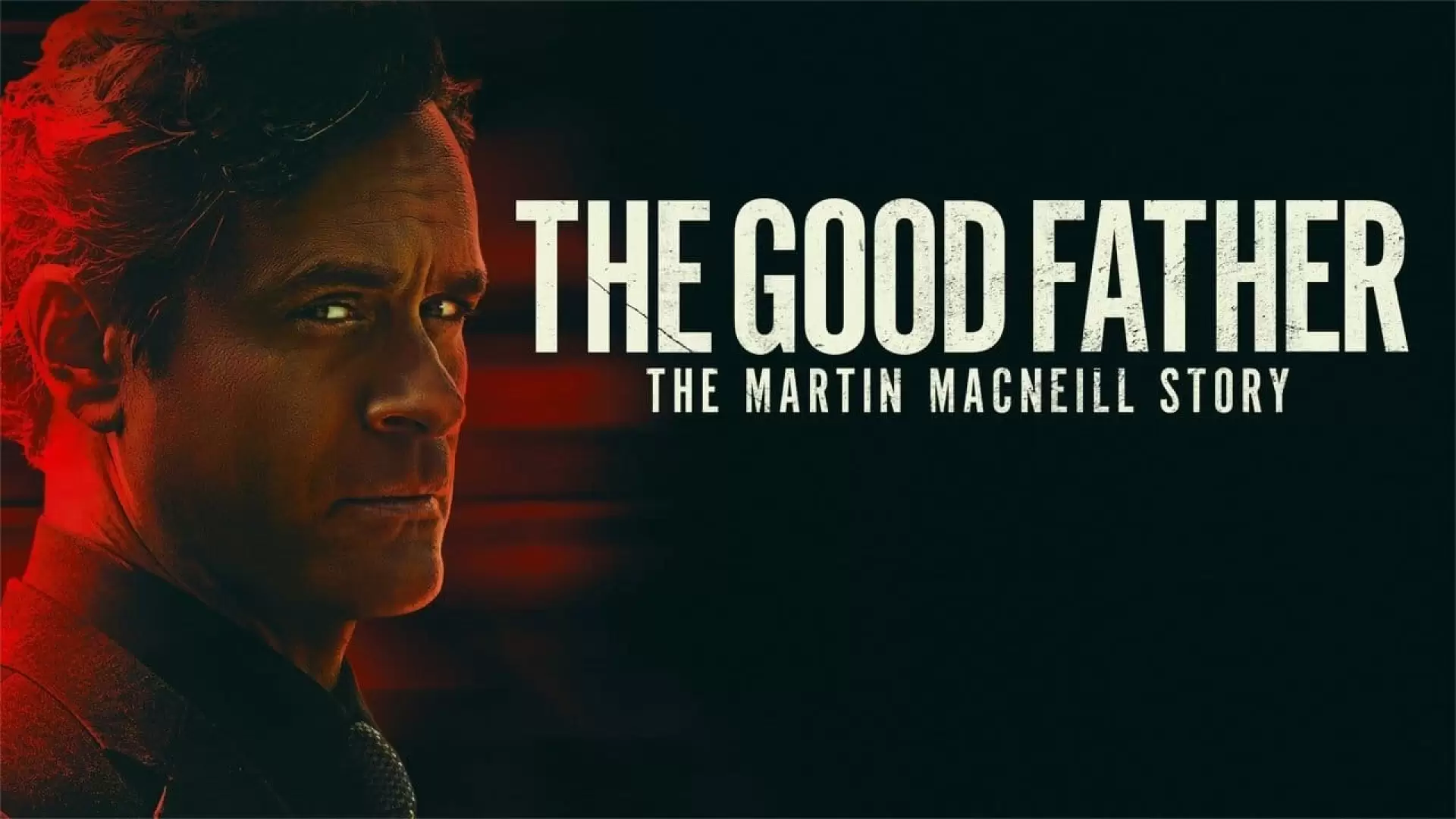 دانلود فیلم The Good Father: The Martin MacNeill Story 2021