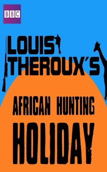 دانلود مستند Louis Theroux’s African Hunting Holiday 2008