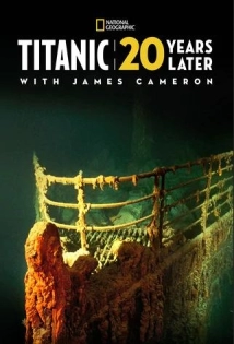 دانلود مستند Titanic: 20 Years Later with James Cameron 2017 (تایتانیک: ۲۰ سال بعد با جیمز کامرون)