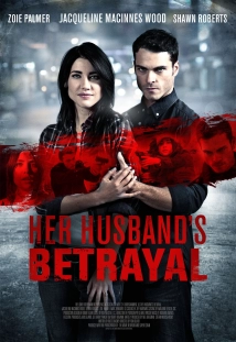 دانلود فیلم Her Husband’s Betrayal 2013 (خیانت شوهر)