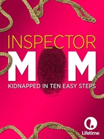 دانلود فیلم Inspector Mom: Kidnapped in Ten Easy Steps 2007 (مامان بازرس: ده راه ساده دزدیده شدن)
