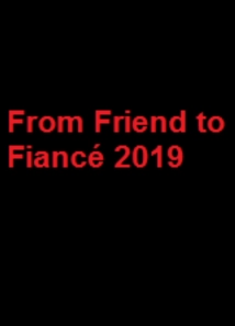 دانلود فیلم From Friend to Fiancé 2019 (از دوستی تا نامزدی)