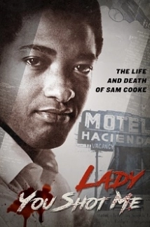 دانلود مستند Lady You Shot Me: Life and Death of Sam Cooke 2017 (بانوی تو به من شلیک کردی : زندگی و مرگ سام کوک)