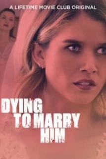 دانلود فیلم Dying to Marry Him 2021